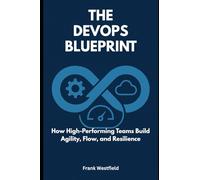 The DevOps Blueprint: How High-Performing Teams Build Agility, Flow, and Resilience