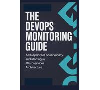 The DevOps Monitoring Guide: A Blueprint for Observability and Alerting in Microservices Architecture