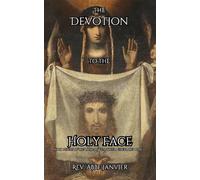 The Devotion to the Holy Face: at St. Peters in the Vatican & in Other Celebrated Places