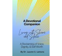 The Devotional Companion: Living with Shame and Silence: A Reclaiming of Voice, Dignity, & Self Worth