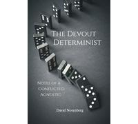 The Devout Determinist: Notes of a Conflicted Agnostic