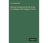 The Dew of Israel and the Lily of God, or, a Glimpse of the Kingdom of Grace