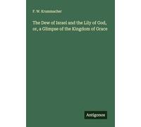 The Dew of Israel and the Lily of God, or, a Glimpse of the Kingdom of Grace