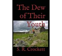 The Dew of Their Youth: A Scottish Romance of Youth, Mystery, and First Love