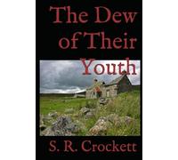 The Dew of Their Youth: A Scottish Romance of Youth, Mystery, and First Love