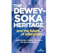 The Dewey-Soka Heritage and the Future of Education: 1 (Ikeda/Soka Studies in Education)