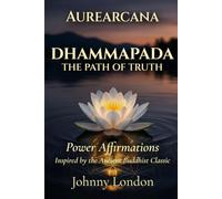 The Dhammapada: Power Affirmations (Aurearcana Illuminated Manuscripts)