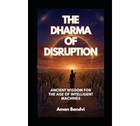 THE DHARMA OF DISRUPTION: Ancient Wisdom for the Age of Intelligent Machines (The Edge Of Possible Futurist Leadership Series)