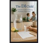 The DI Child: A Parent's Guide to Raising Hydrated, Happy Kids (Apophis Health)