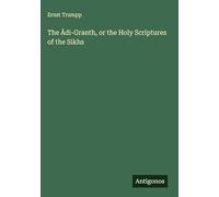 The ¿di-Granth, or the Holy Scriptures of the Sikhs