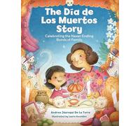 The Dia de Los Muertos Story: Celebrating the Never-Ending Bonds of Family (Holiday Celebration)
