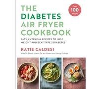 The Diabetes Air Fryer Cookbook: Over 100 easy, low carb recipes and meal plans to lose weight and beat type 2 diabetes