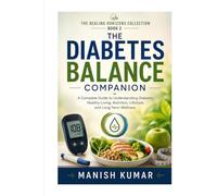The Diabetes Balance Companion: A Complete Guide to Understanding Diabetes, Healthy Eating, Blood Sugar Control, Weight Management, Exercise, ... Wellness (The Healing Horizons Collection)