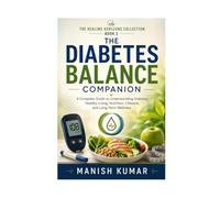 The Diabetes Balance Companion: A Complete Guide to Understanding Diabetes, Healthy Eating, Blood Sugar Control, Weight Management, Exercise, ... Wellness (The Healing Horizons Collection)