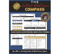 The Diabetes & Blood Pressure Compass: Your All-in-One Daily Logbook to Track Blood Sugar, Blood Pressure, Medications, Meals, and Symptoms for Diabetes and Hypertension Management