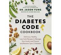 The Diabetes Code Cookbook: Delicious, Healthy, Low-Carb Recipes to Manage Your Insulin and Prevent and Reverse Type 2 Diabetes (Wellness Code)