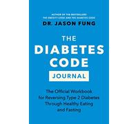 The Diabetes Code Journal: The Official Workbook for Reversing Type 2 Diabetes Through Healthy Eating and Fasting: 5 (Dr. Jason Fung Code)