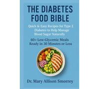 The diabetes food bible: Quick & Easy Recipes for Type 2 Diabetes To Help Manage Blood Sugar Naturally. 60 + Low-glycemic Meals Ready in 30 minutes or Less