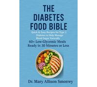 The diabetes food bible: Quick & Easy Recipes for Type 2 Diabetes To Help Manage Blood Sugar Naturally. 60 + Low-glycemic Meals Ready in 30 minutes or Less
