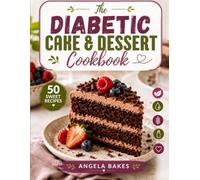 THE DIABETES-FRIENDLY CAKE & DESSERT COOKBOOK: Easy Carb-Conscious Cakes, Cookies, Pies, Puddings, and No-Bake Treats with Nutrition Facts per Serving