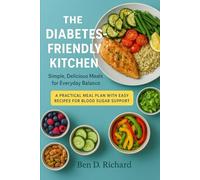 The Diabetes-Friendly Kitchen: A celebration of delicious, nourishing dishes crafted to keep your blood sugar steady and your meals inspiring