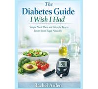 THE DIABETES GUIDE I WISH HAD: SIMPLE MEAL PLANS AND LIFESTYLE TIPS TO LOWER BLOOD SUGAR NATURALLY