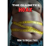 The Diabetes HOAX: How to break free