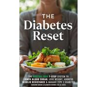 The Diabetes Reset: The Doctor-Free 7-Step System to Lower Blood Sugar, Lose Weight, Address Insulin Resistance, and Manage Type 2 Diabetes (The 5 Ingredient Diabetes Reset)
