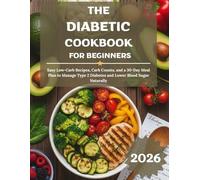 THE DIABETIC COOKBOOK FOR BEGINNERS: Easy Low-Carb Recipes, Carb Counts, and a 30-Day Meal Plan to Manage Type 2 Diabetes and Lower Blood Sugar Naturally (Everwell Healthy Living Series)