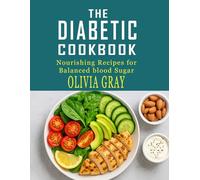 The diabetic cookbook: Nourishing Recipes for Balanced Blood Sugar