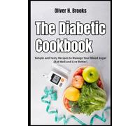 The Diabetic Cookbook Simple and Tasty Recipes to Manage Your Blood Sugar Eat Well and Live Better