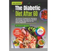 The Diabetic Diet After 60: The Easiest Cookbook for Managing Blood Sugar Plus Delicious Recipes and a 60-Day Meal Plan for The Newly Diagnosed (Meal Plan To Manage Diabetes)