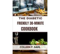 THE DIABETIC FRIENDLY 30-MINUTE COOKBOOK