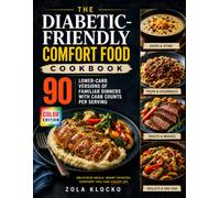 The Diabetic-Friendly Comfort Food Cookbook: 90 Lower-Carb Versions of Familiar Dinners with Carb Counts Per Serving