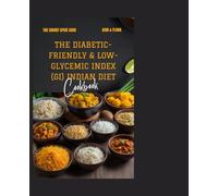 The Diabetic-Friendly & Low-Glycemic Index (GI) Indian Diet: The Smart Spice Code: 20 Recipes to Take Control of Your Health and Savor the Flavors of India with This Revolutionary Diabetic Diet Plan!