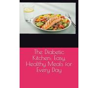 The Diabetic Kitchen: Easy, Healthy Meals for Every Day
