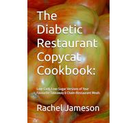 The Diabetic Restaurant Copycat Cookbook:: Low-Carb, Low-Sugar Versions of Your Favourite Takeaway & Chain-Restaurant Meals