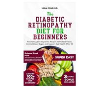The Diabetic Retinopathy Diet for Beginners: Nourishing Low-Glycemic Recipes to Protect Vision, Control Blood Sugar, and Support Eye Health After 50