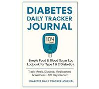 The Diabetic’s Sugar & Food Tracker: Limited Edition - Ultimate 120-Day Log for Managing Type 2 Diabetes
