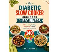 The Diabetic Slow Cooker Cookbook for Beginners: 140 Clean-Eating, Fast & Easy Healthy Recipes with Full-Color Images | Balanced Everyday Comfort Meals Made Simple