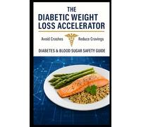 The Diabetic Weight Loss Accelerator: Avoid Crashes, Reduce Cravings - Diabetes & Blood Sugar Safety Guide. (Successful Weight Loss for ordinary ... the age of 40 and those with Type 2 Diabetes)