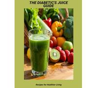 The Diabetic'S Juice Guide: Recipes For Healthier Living