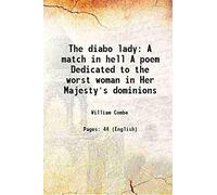The diabo lady A match in hell A poem Dedicated to the worst woman in Her Majesty's dominions 1777