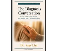 The Diagnosis Conversation: How to Talk to Family, Friends, and Yourself After a Serious Diagnosis (The Difficult Conversations Series)
