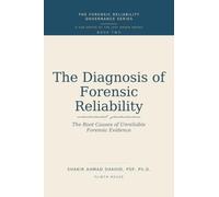 THE DIAGNOSIS OF FORENSIC RELIABILITY: The Root Causes of Unreliable Forensic Evidence (FORENSIC RELIABILITY GOVERNANCE SERIES)