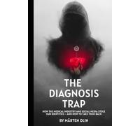 The Diagnosis Trap: How the Medical Industry and Social Media Stole Our Identities - and How to Take Them Back