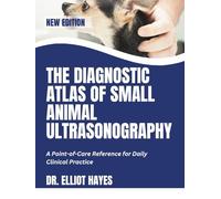 The Diagnostic Atlas Of Small Animal Ultrasonography: A Point-of-Care Reference for Daily Clinical Practice