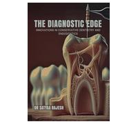 THE DIAGNOSTIC EDGE: INNOVATIONS IN CONSERVATIVE DENTISTRY AND ENDODONTICS