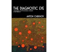 THE DIAGNOSTIC EYE: Sociological and Psychological Thought in the Work of Anton Chekhov
