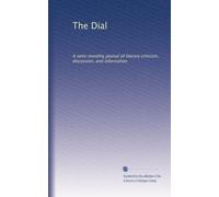 The Dial: A semi-monthly journal of literary criticism, discussion, and information: Volume 38